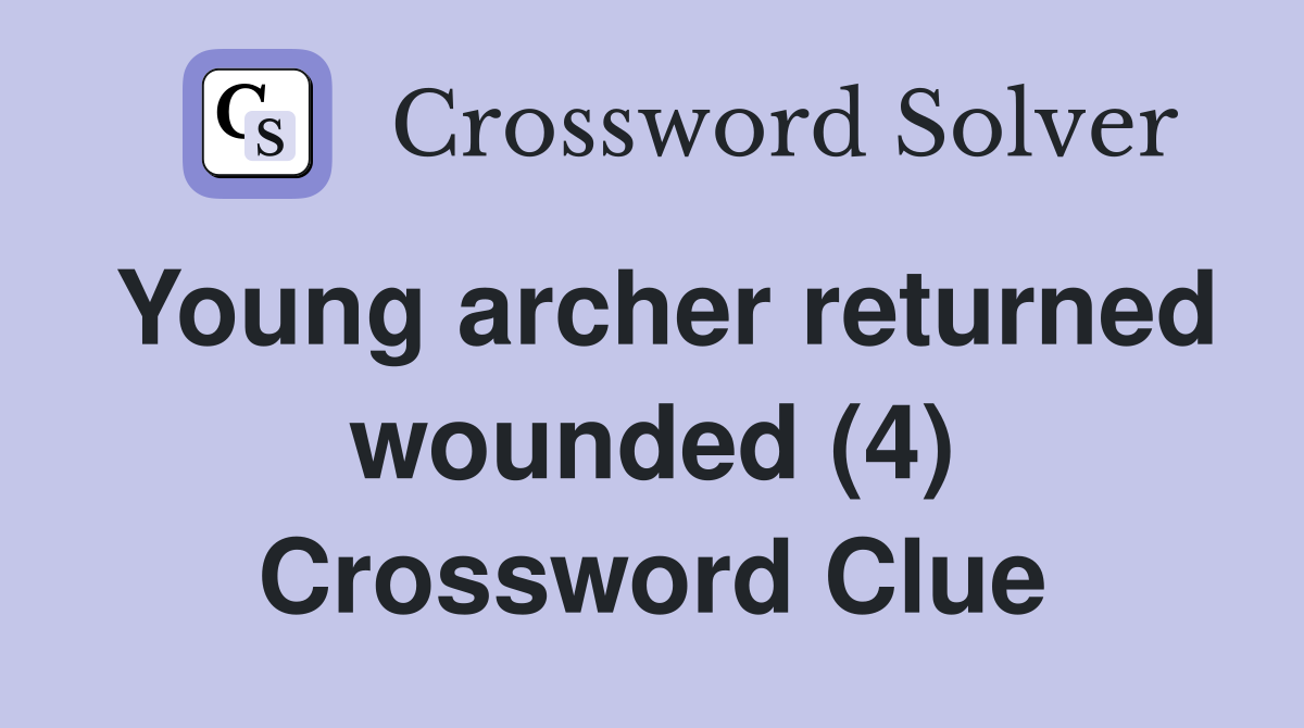 Young archer returned wounded (4) Crossword Clue