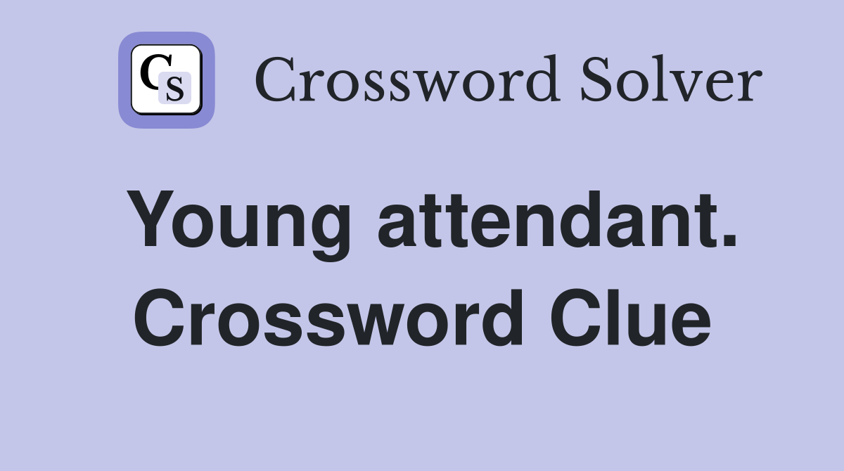 Young attendant. Crossword Clue