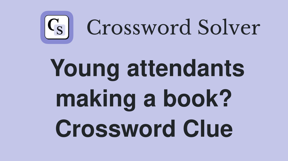 Young attendants making a book? Crossword Clue