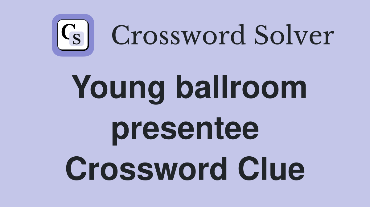 Young ballroom presentee Crossword Clue
