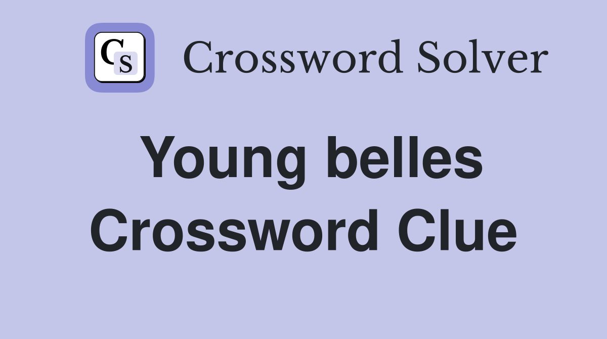 Young belles Crossword Clue