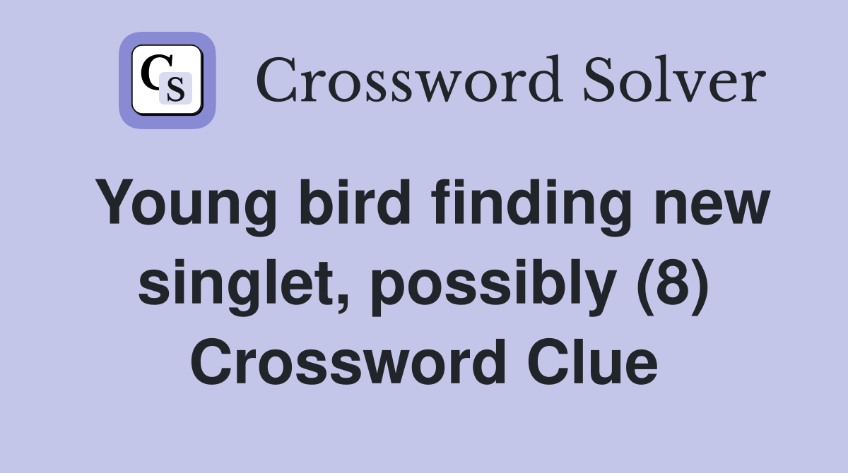 Young bird finding new singlet, possibly (8) Crossword Clue