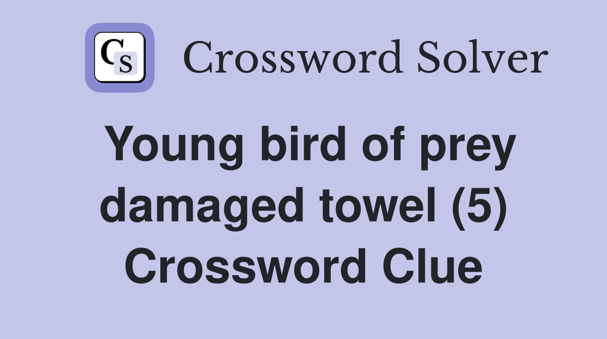 Young bird of prey damaged towel (5) Crossword Clue