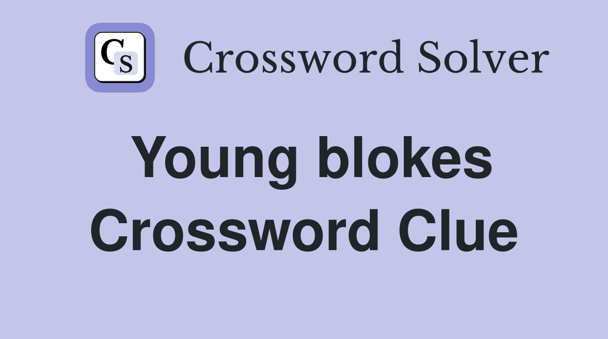 Young blokes Crossword Clue