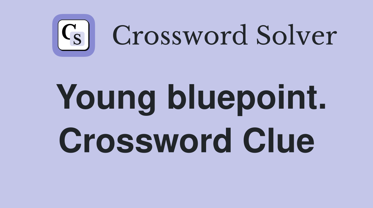 Young bluepoint. Crossword Clue