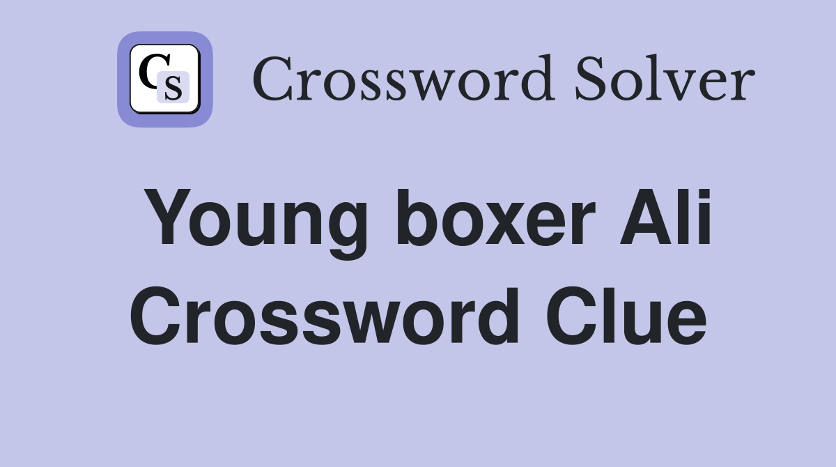 Young boxer Ali Crossword Clue
