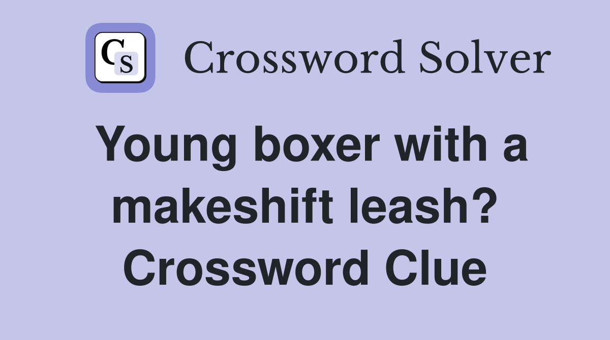 Young boxer with a makeshift leash? Crossword Clue