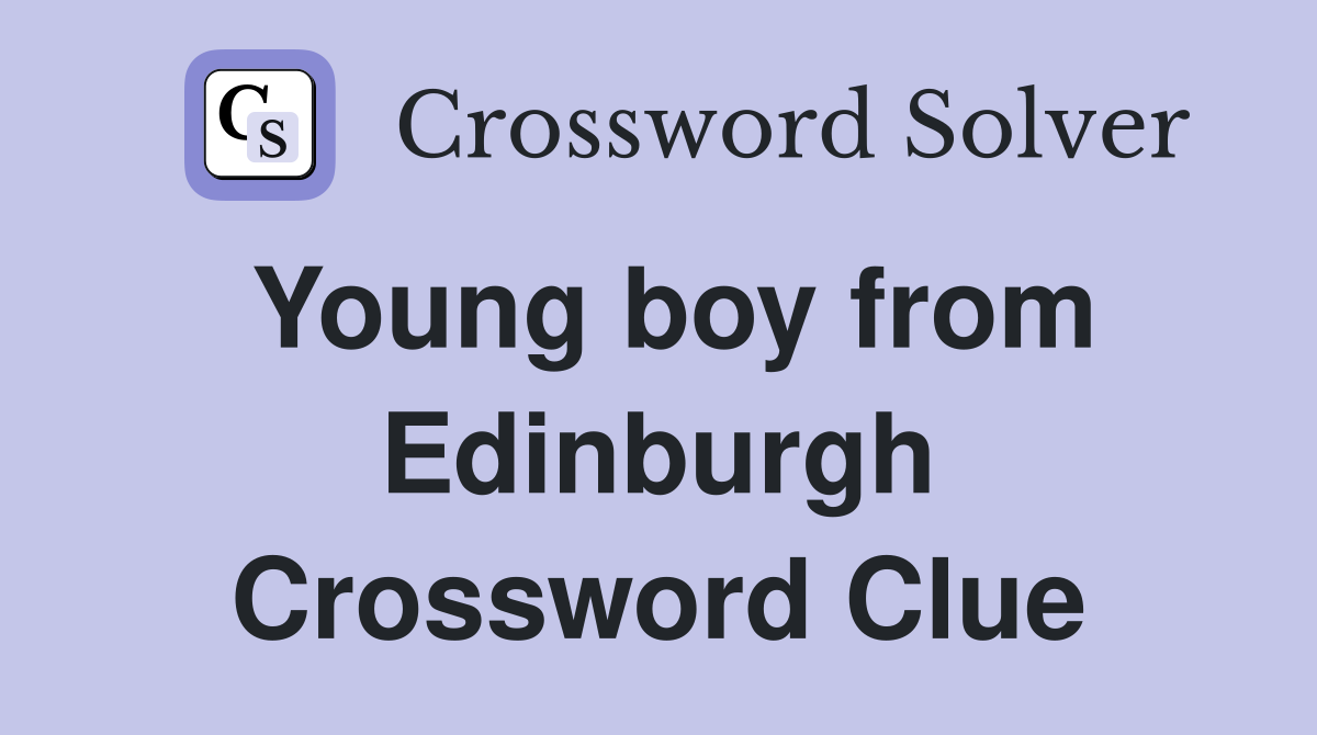Young boy from Edinburgh Crossword Clue