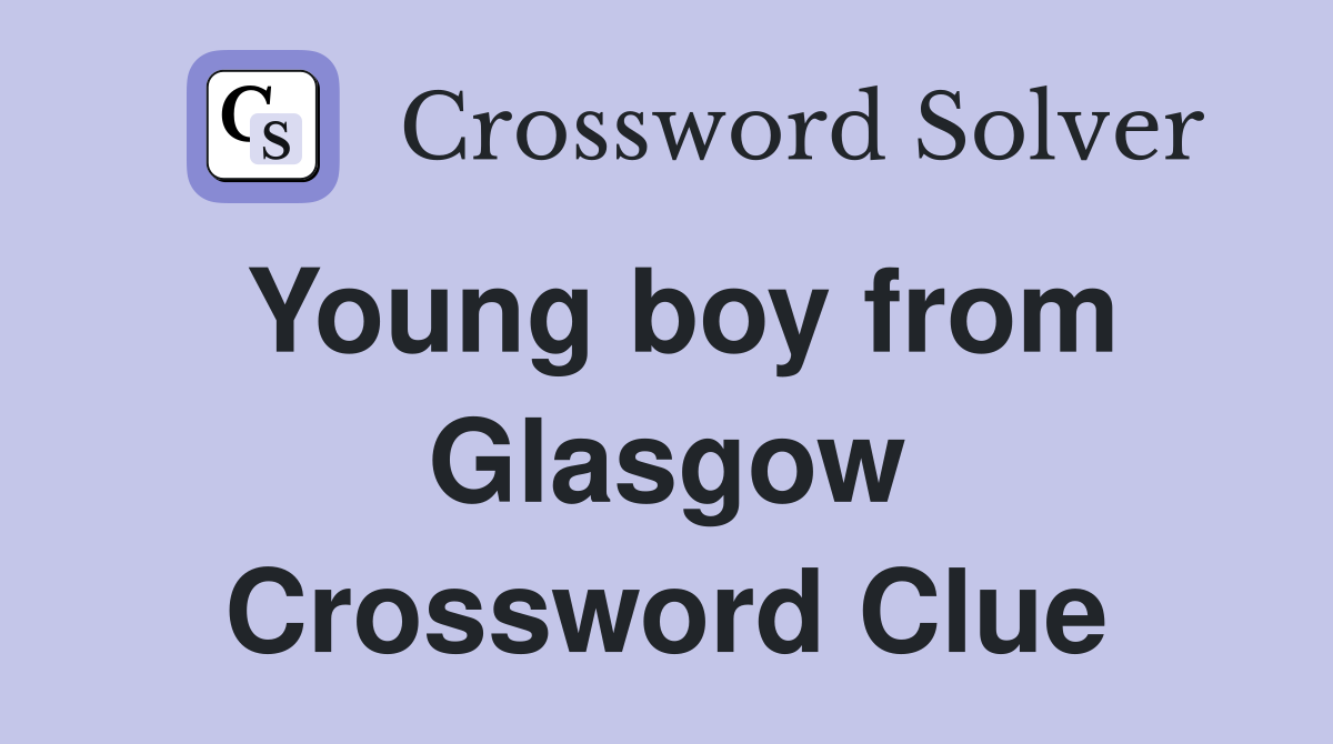 Young boy from Glasgow Crossword Clue