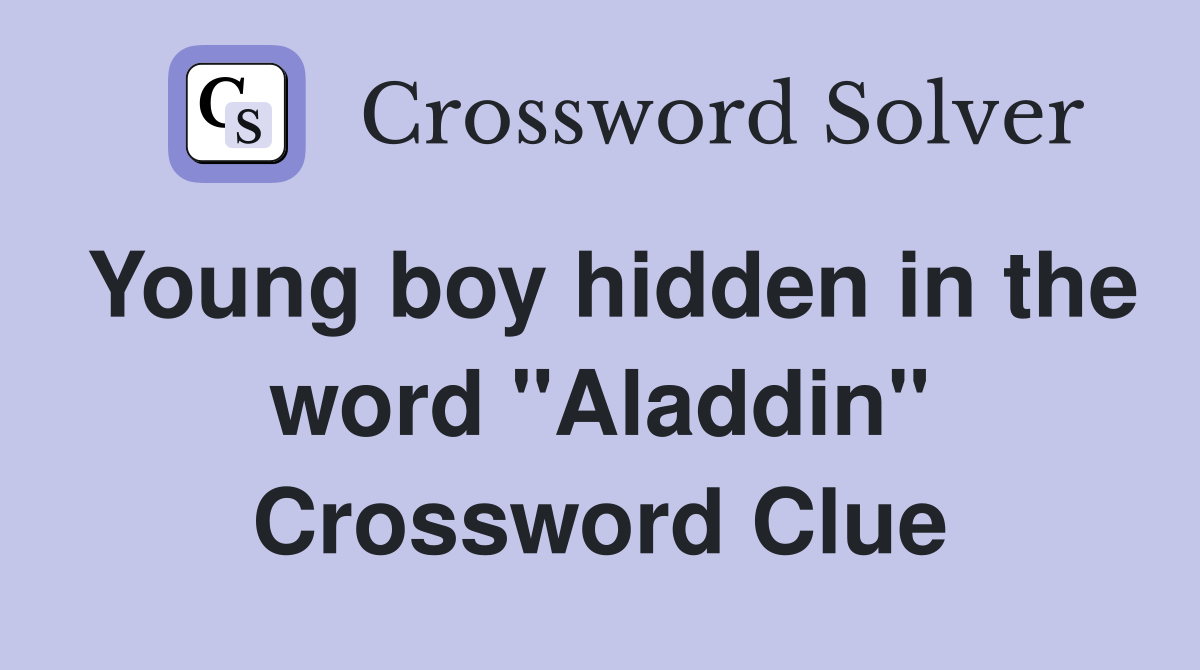Young boy hidden in the word "Aladdin" Crossword Clue