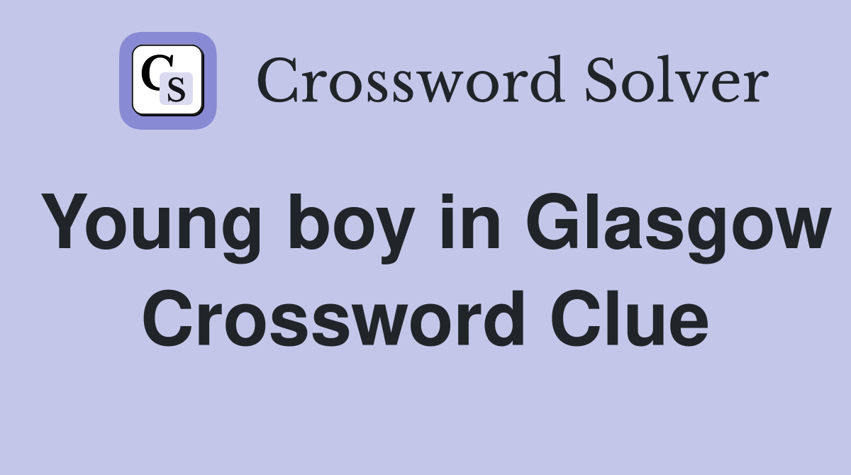 Young boy in Glasgow Crossword Clue