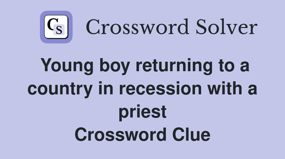 Young boy returning to a country in recession with a priest Crossword Clue