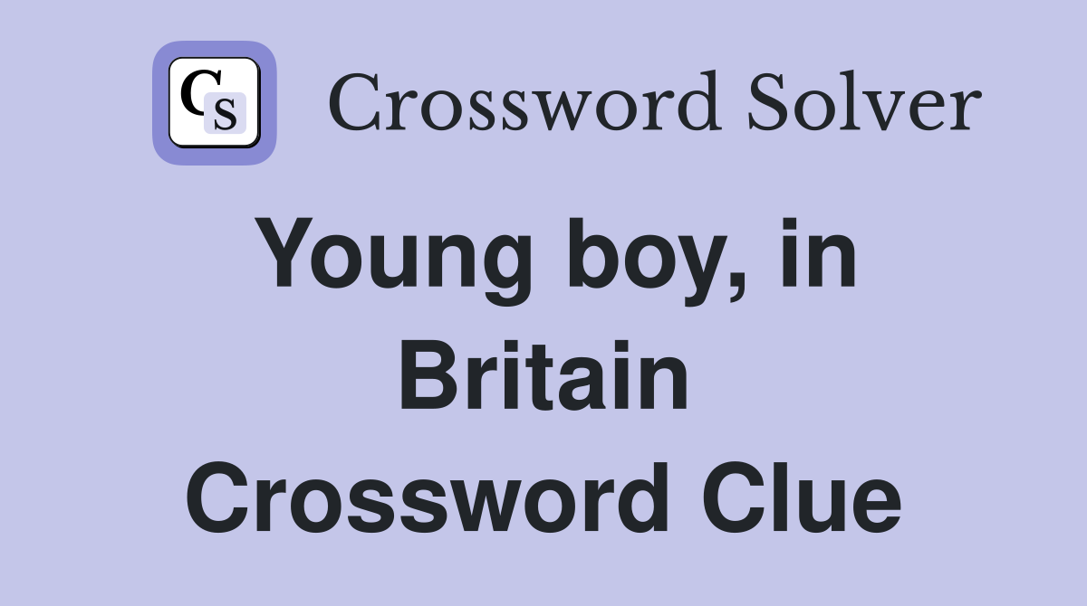 Young boy, in Britain Crossword Clue