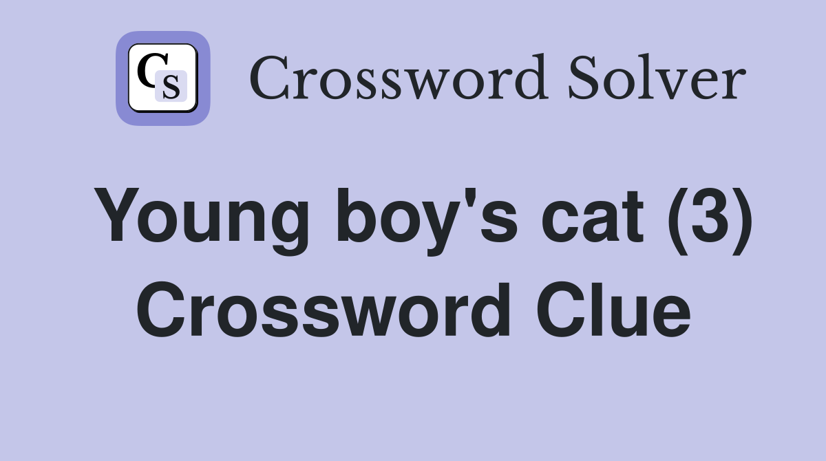 Young boy's cat (3) Crossword Clue