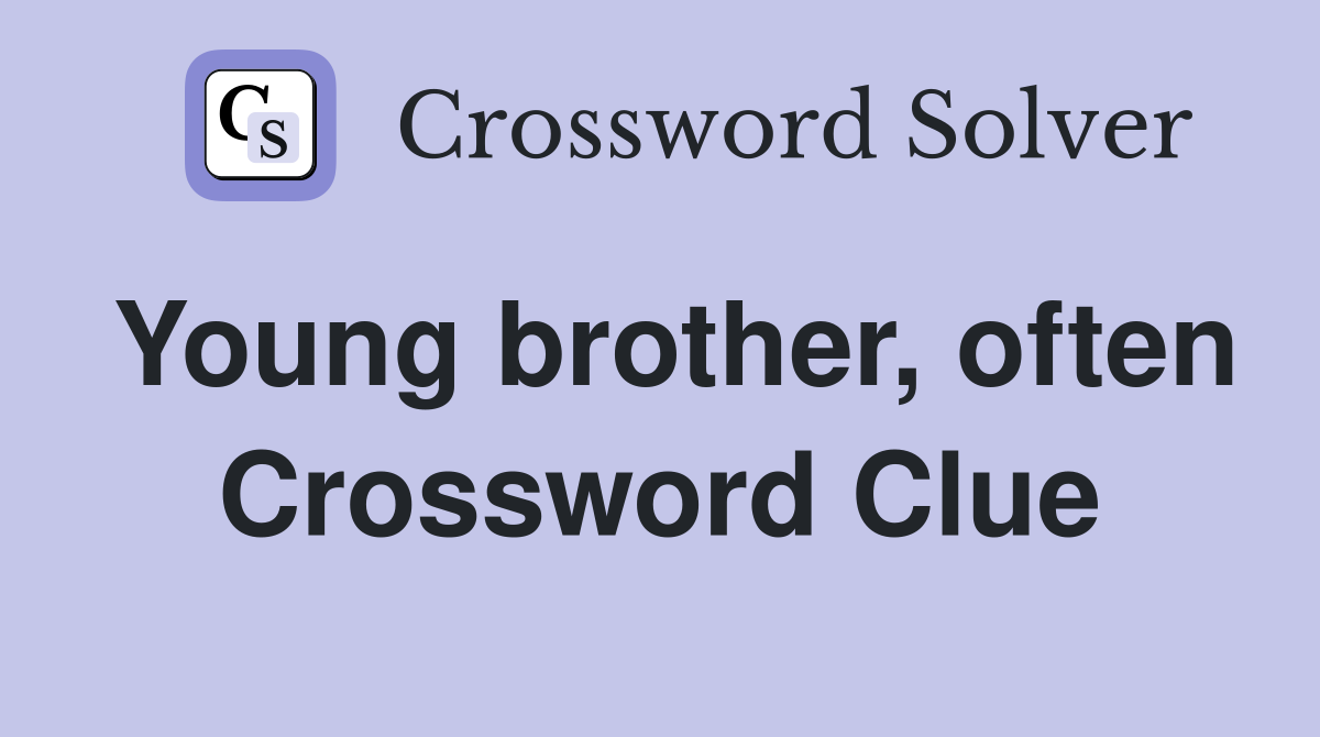 Young brother, often Crossword Clue