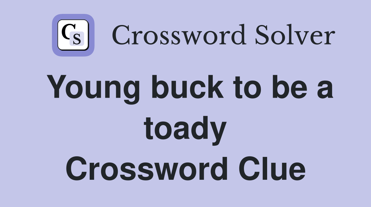 Young buck to be a toady Crossword Clue