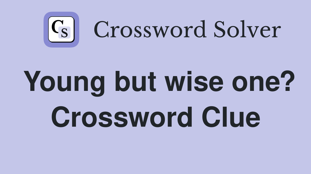 Young but wise one? Crossword Clue