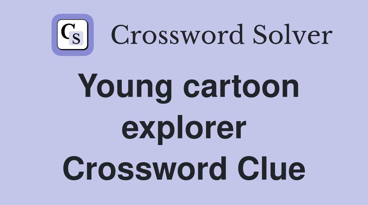 Young cartoon explorer Crossword Clue