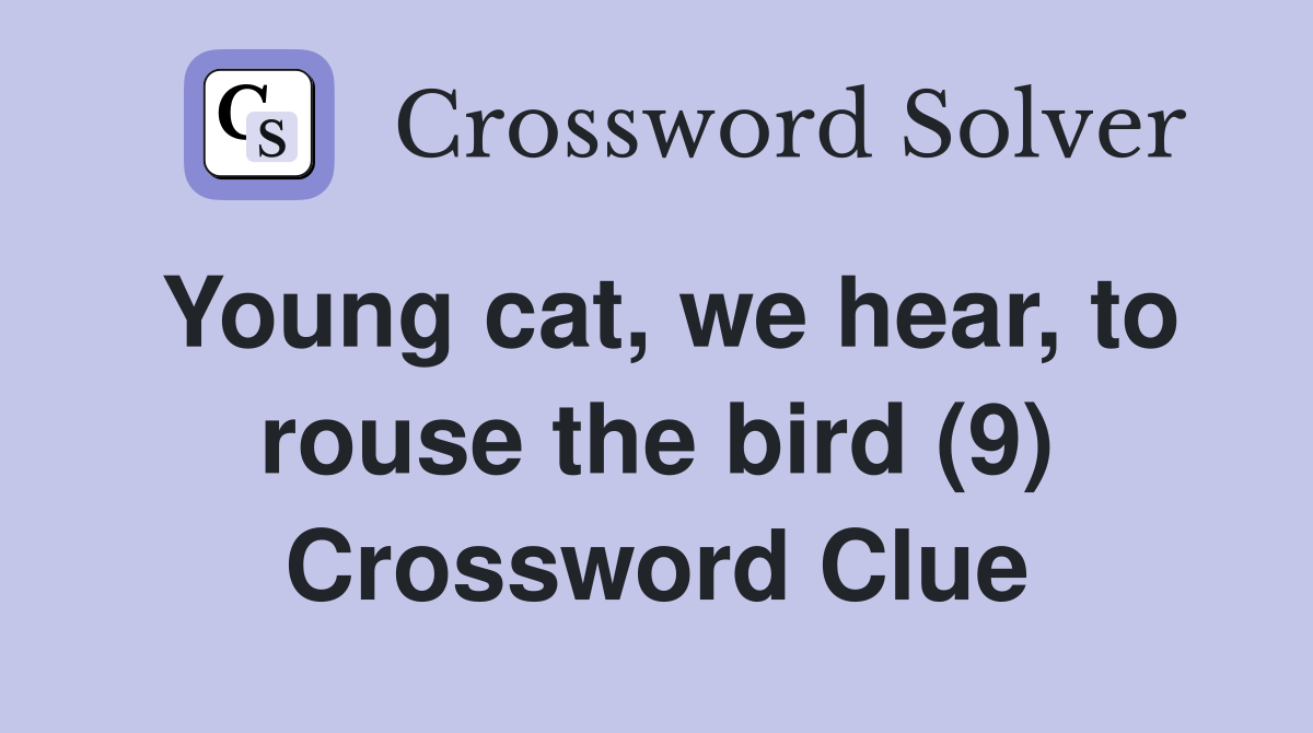 Young cat, we hear, to rouse the bird (9) Crossword Clue