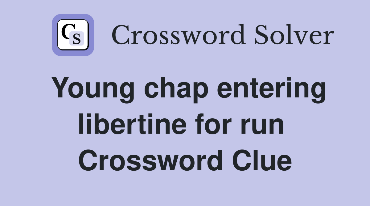 Young chap entering libertine for run  Crossword Clue