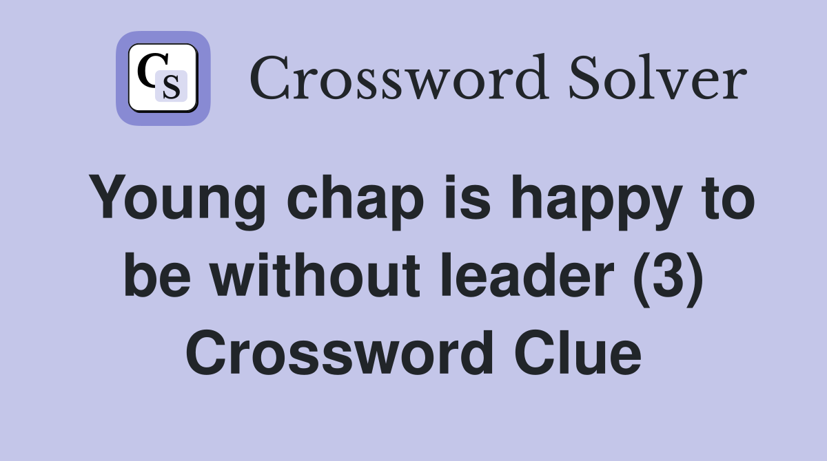 Young chap is happy to be without leader (3) Crossword Clue