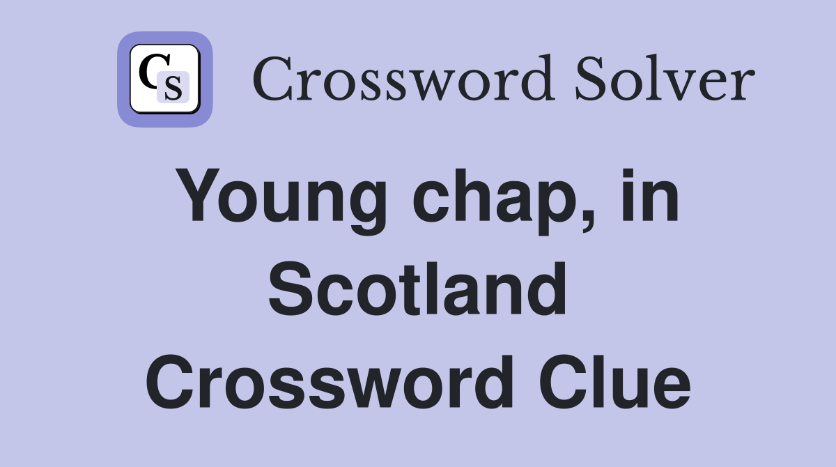 Young chap, in Scotland Crossword Clue