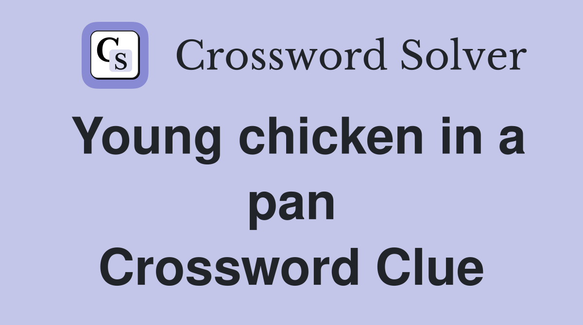 Young chicken in a pan Crossword Clue