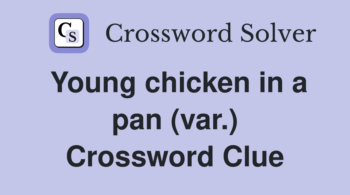 Young chicken in a pan (var.) Crossword Clue