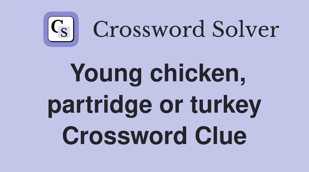 Young chicken, partridge or turkey Crossword Clue