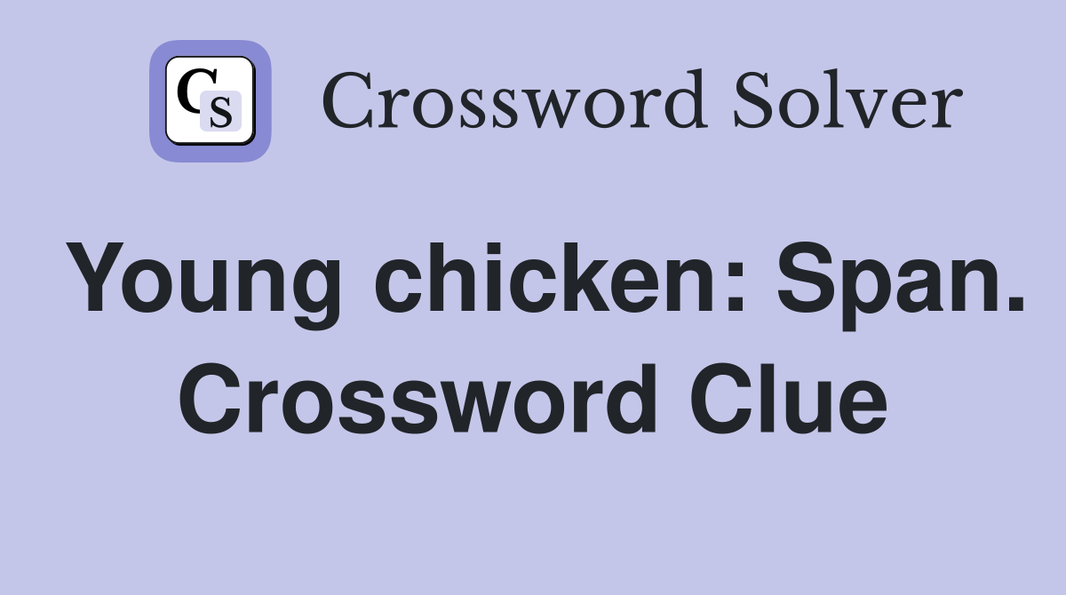 Young chicken: Span. Crossword Clue