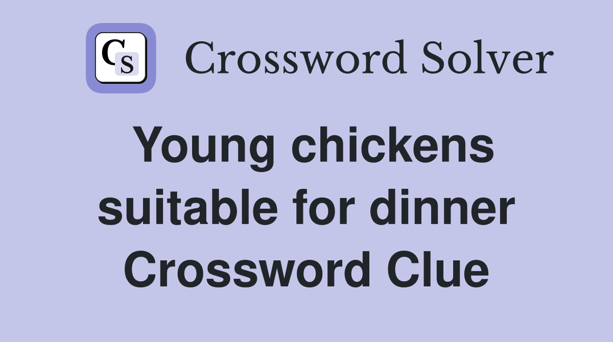 Young chickens suitable for dinner Crossword Clue