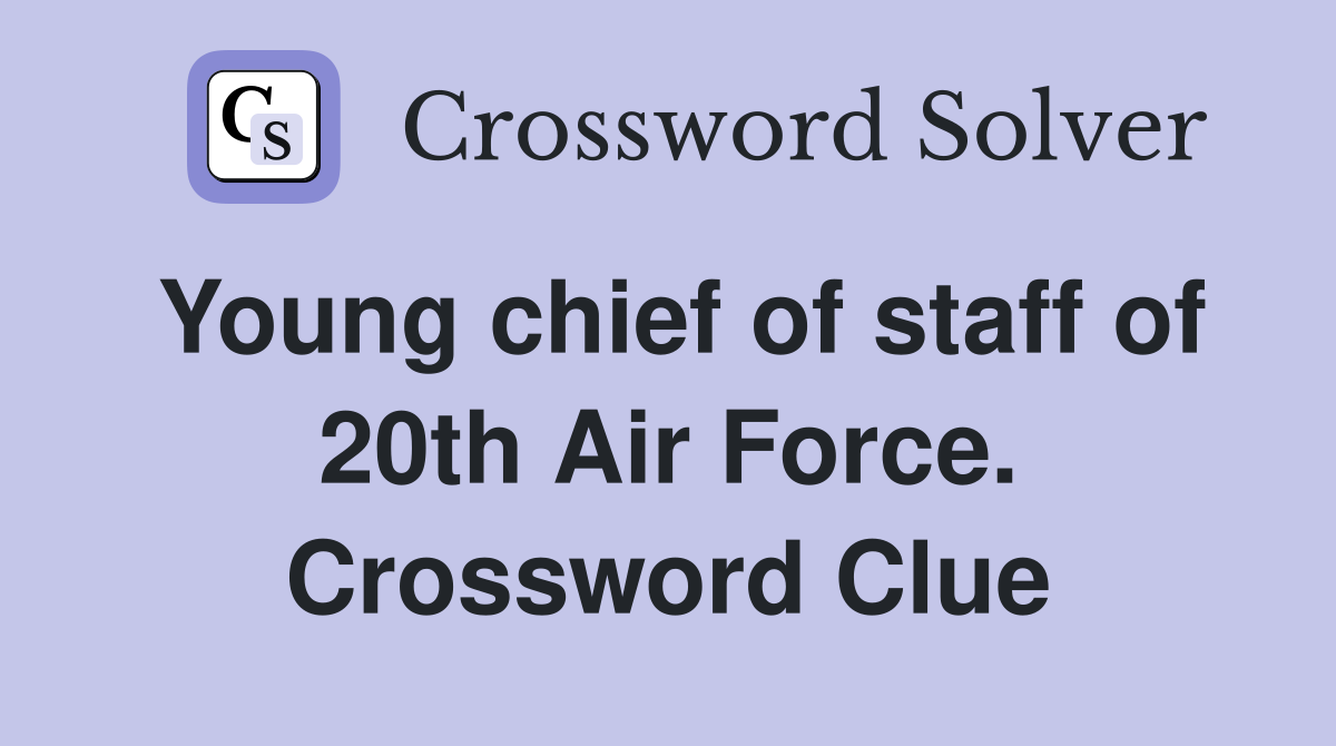 Young chief of staff of 20th Air Force. Crossword Clue
