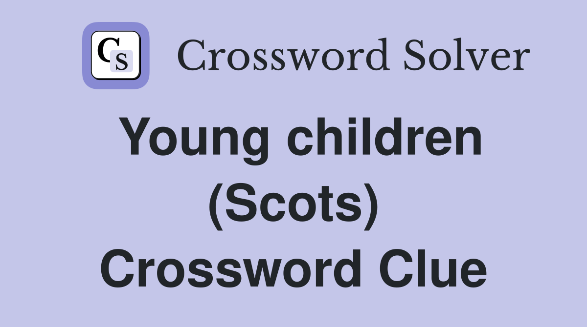 Young children (Scots) Crossword Clue