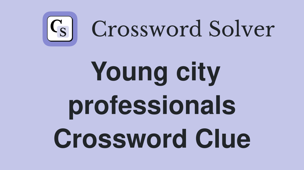 Young city professionals Crossword Clue