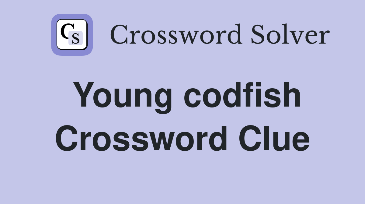 Young codfish Crossword Clue