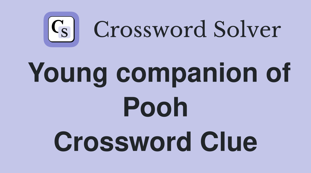Young companion of Pooh Crossword Clue