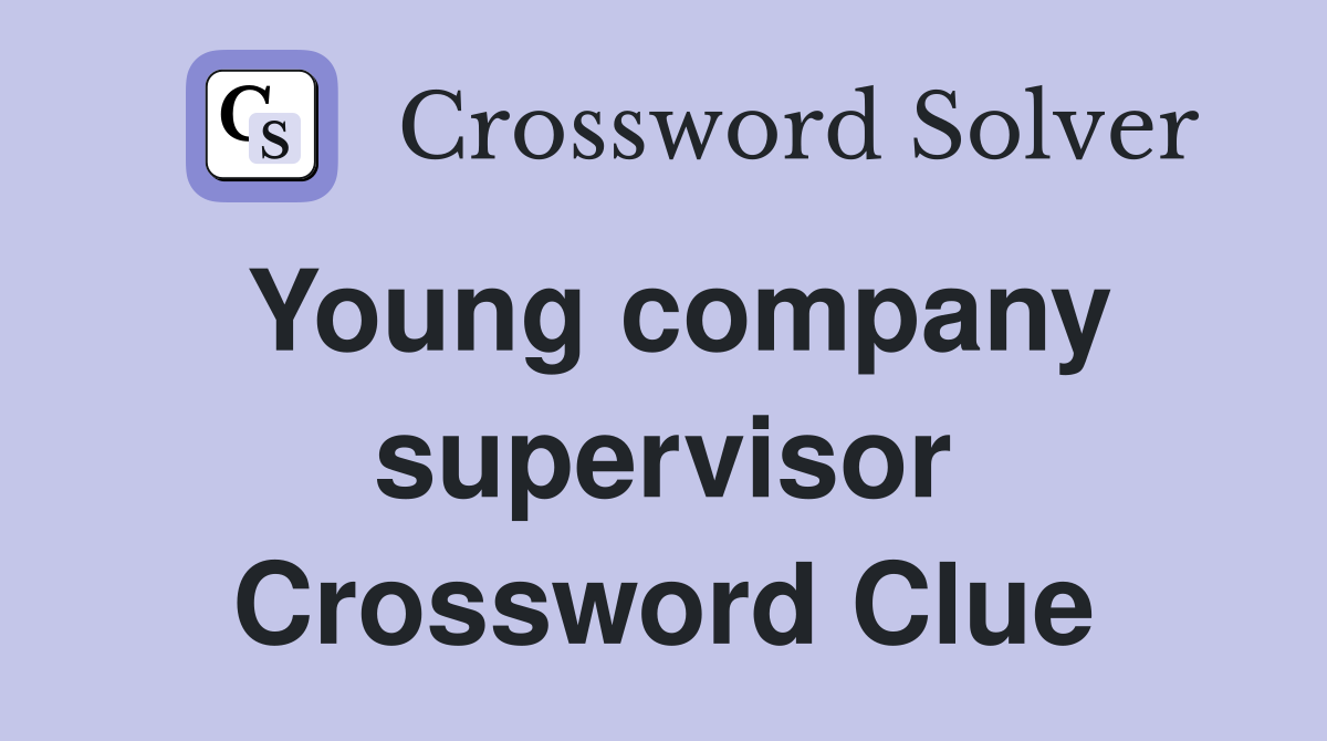 Young company supervisor Crossword Clue