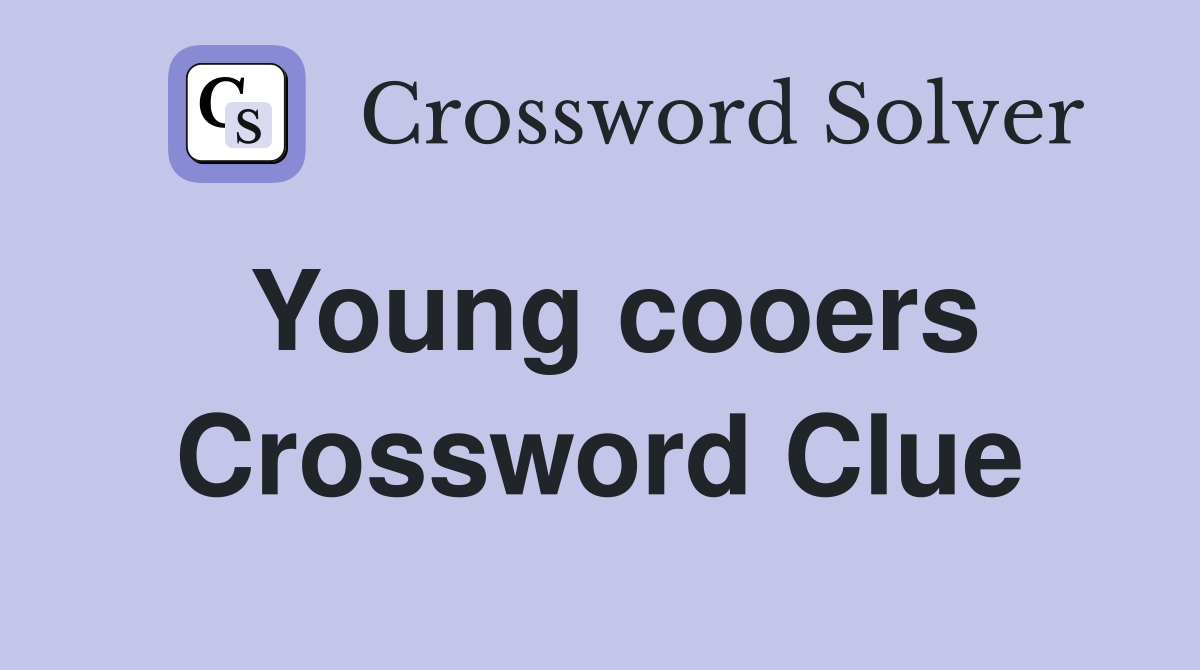 Young cooers Crossword Clue