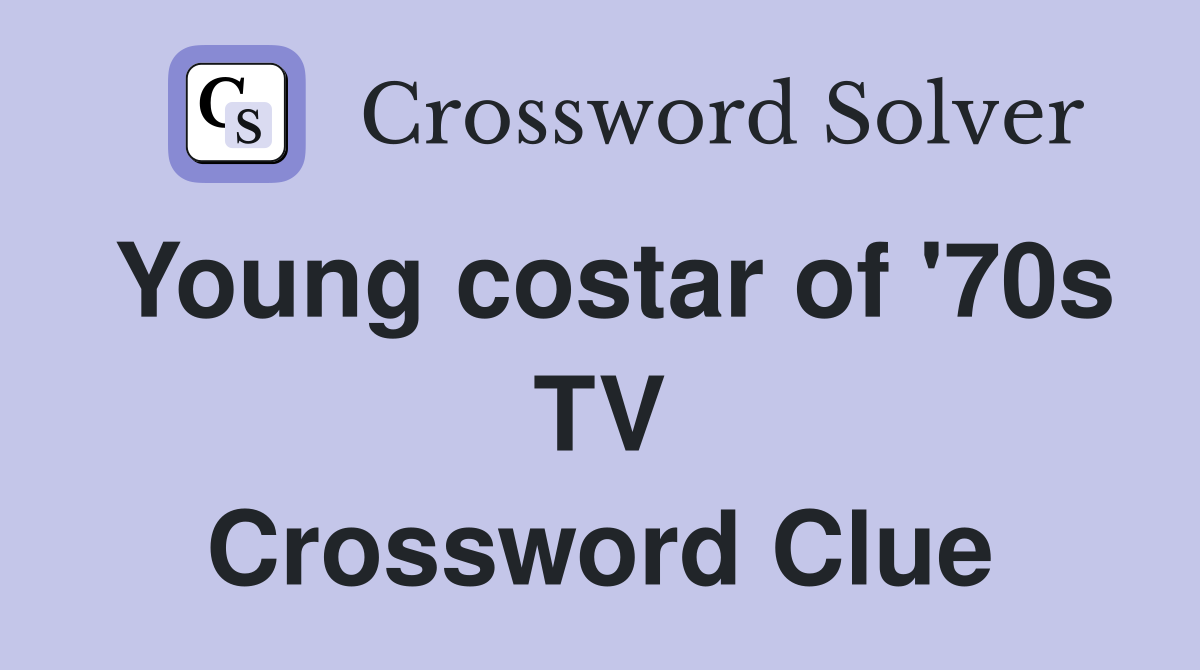 Young costar of '70s TV Crossword Clue