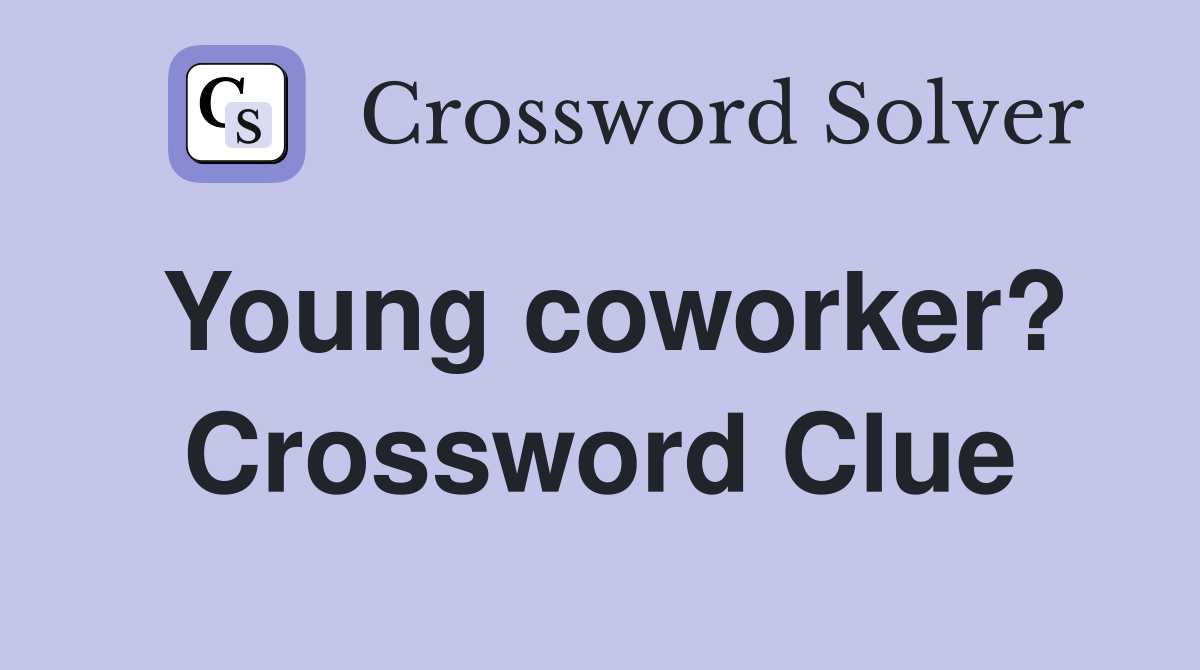Young coworker? Crossword Clue