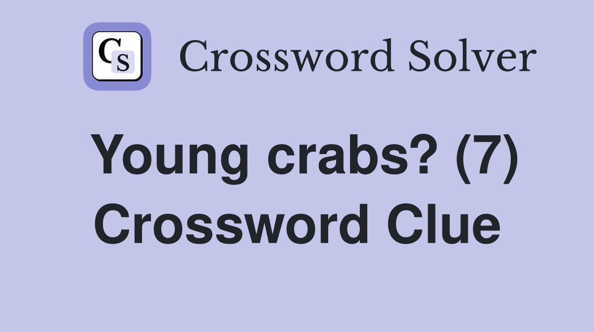 Young crabs? (7) Crossword Clue
