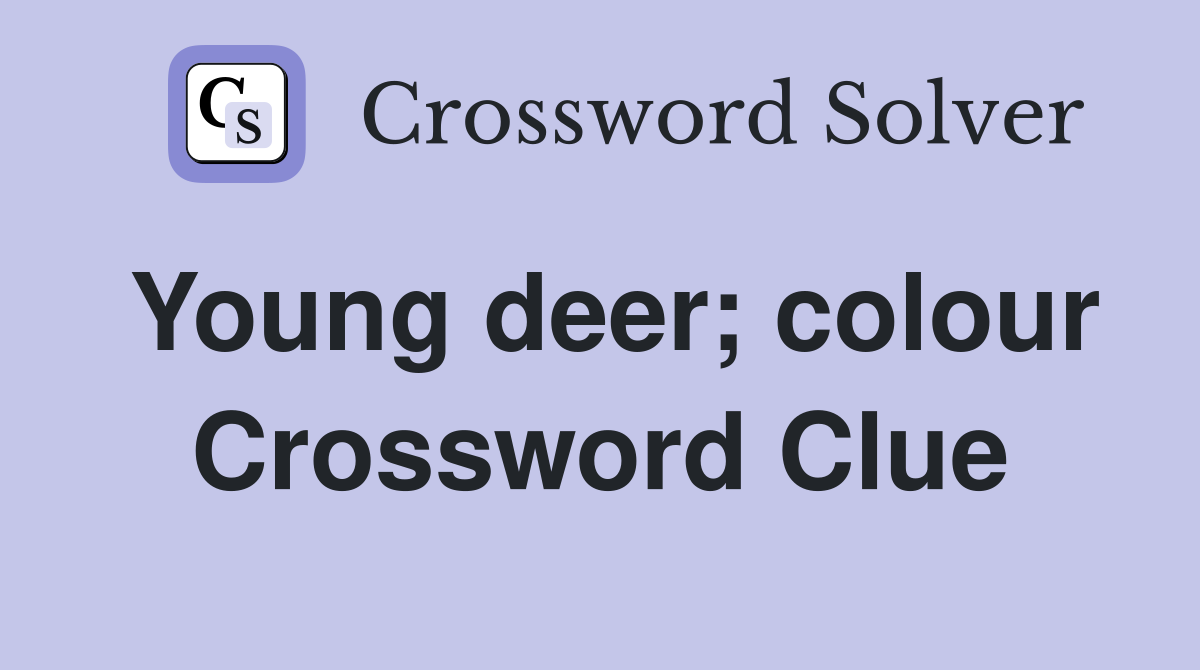 Young deer; colour Crossword Clue