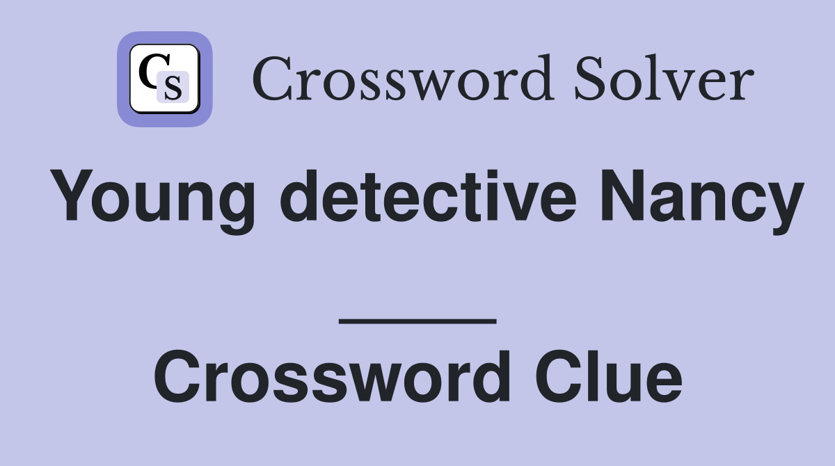 Young detective Nancy ____ Crossword Clue
