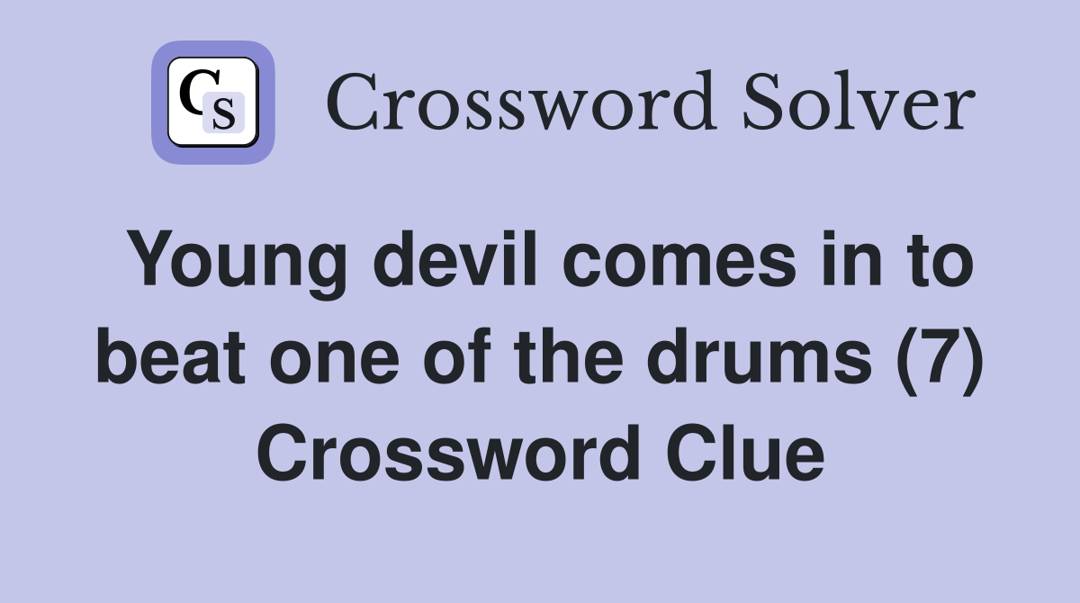 Young devil comes in to beat one of the drums (7) Crossword Clue