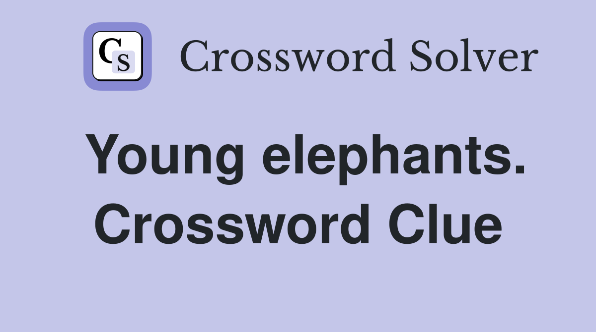 Young elephants. Crossword Clue