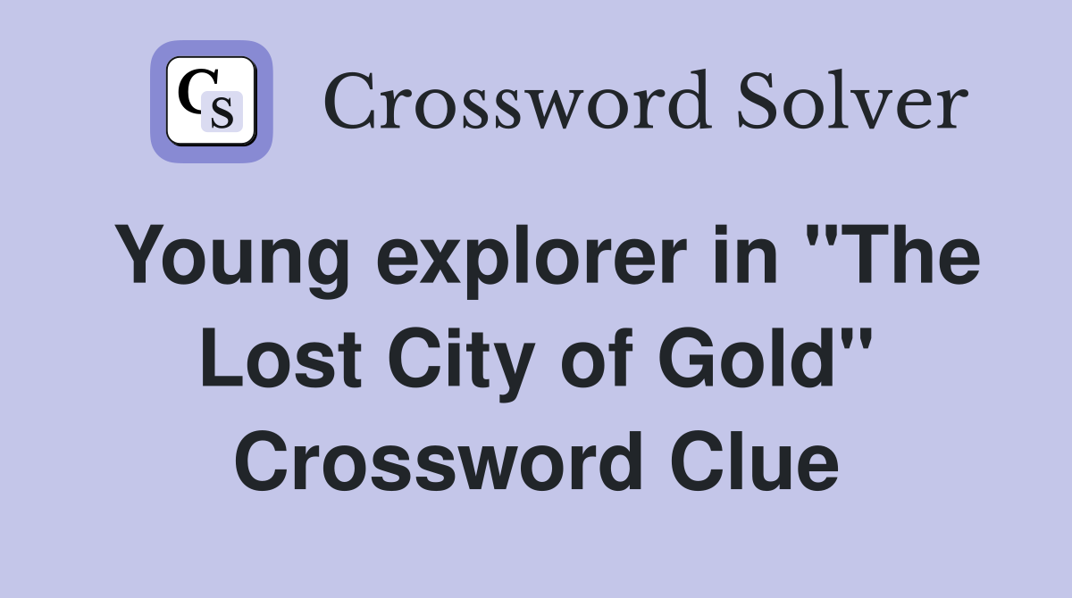 Young explorer in "The Lost City of Gold" Crossword Clue