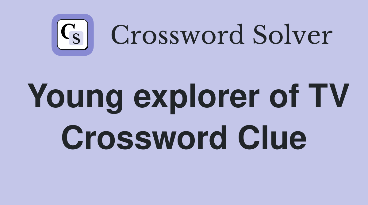 Young explorer of TV Crossword Clue