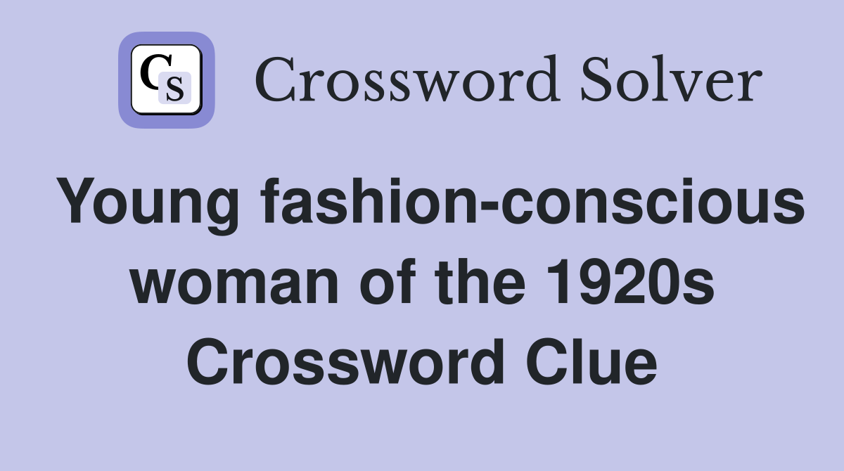 Young fashion-conscious woman of the 1920s Crossword Clue