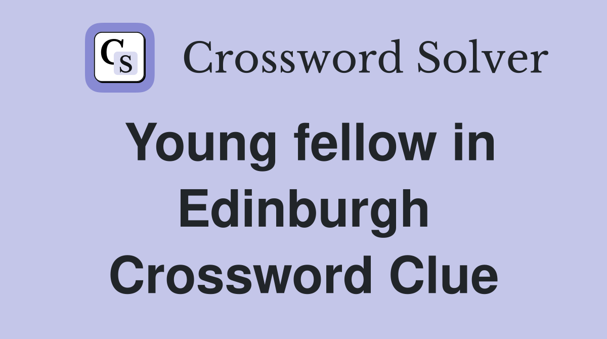 Young fellow in Edinburgh Crossword Clue