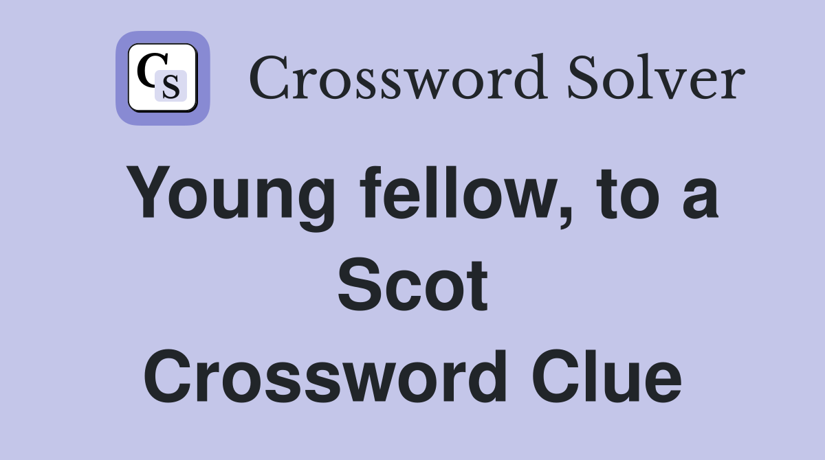 Young fellow, to a Scot Crossword Clue